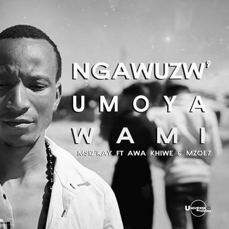 Ngawuzw’ Umoya Wami! The new hit from Msiz’kay, Awa Khiwe and Mzoe7